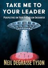 Take Me to Your Leader: Perspectives on Your First Alien Encounter - Neil DeGrasse Tyson - 9781668249970