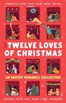 The Twelve Loves of Christmas - Alexandria Bellefleur ; Elise Bryant ; Olivia Dade ; Alexis Daria ; Sarah Hogle ; Rebecca Jenshak ; Jessica Joyce ; Susan Lee ; Joss Richard ; M. A. Wardell ; Rebekah Weatherspoon ; Zakiya N. Jamal - 9781668250426
