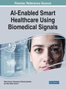 AI-Enabled Smart Healthcare Using Biomedical Signals - Rahul Kumar Chaurasiya ; Dheeraj Agrawal ; Ram Bilas Pachori - 9781668439470