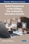 Global Perspectives on the Strategic Role of Marketing Information Systems - Jorge Alfaro ;  Jose Melchor Medina-Quintero ;  Miguel A. Sahagun - 9781668465912