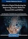 Effective Digital Marketing for Improving Society Behavior Toward DEI and SDGs - Ines Veiga Pereira ; Paulo Botelho Pires ; Jose Duarte Santos - 9781668489840
