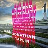 The End of Reality: How Four Billionaires Are Selling a Fantasy Future of the Metaverse, Mars, and Crypto -  - 9781668639962