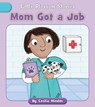 Mom Got a Job - Cecilia Minden - 9781668918913