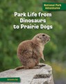 Park Life from Dinosaurs to Prairie Dogs - Samantha Bell - 9781668928509