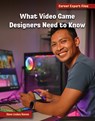 What Video Game Designers Need to Know - Diane Lindsey Reeves - 9781668965023