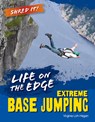 Life on the Edge: Extreme Base Jumping - Virginia Loh-Hagan - 9781668973646