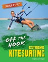 Off the Hook: Extreme Kitesurfing - Virginia Loh-Hagan - 9781668975039