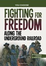 Fighting for Freedom Along the Underground Railroad: A History Seeking Adventure - Shawn Pryor - 9781669032717