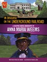 In Disguise on the Underground Railroad: A Graphic Novel Biography of Anna Maria Weems - Myra Faye Turner - 9781669061823