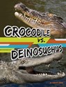 Crocodile vs. Deinosuchus - Charles C. Hofer - 9781669065135
