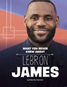 What You Never Knew about Lebron James - Helen Cox Cannons - 9781669073086