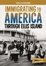 Immigrating to America Through Ellis Island: A History-Seeking Adventure - Eric Braun - 9781669083382