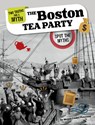 The Boston Tea Party: Spot the Myths - Megan Cooley Peterson - 9781669087045