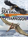Steller's Sea Eagle vs. Pteranodon - Charles C. Hofer - 9781669088875