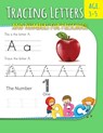 Tracing Letters And Numbers For Preschool: Letter Writing Practice For Preschoolers Activity Books for Kindergarten and Kids Ages 3-5 - Robert Thompson - 9781670317766