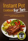 Instant Pot Cookbook for Two: Instant Pot Cookbook with Fun & Easy Instant Pot Recipes for Two - Brendan Fawn - 9781670598233