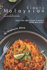 Simply Malaysian Cookbook: Easy yet Delicious Classics from Malaysia - Stephanie Sharp - 9781670915016