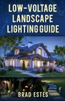Low-voltage Landscape Lighting Guide - Brad Estes - 9781671313675