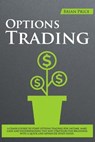 Options Trading: A Crash Course to Start Options Trading for Income. Make Cash and Understanding the Best Strategies for Beginners with - PRICE,  Brian - 9781671833159