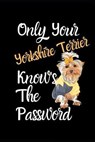Only Your Yorkshire Terrier Knows The Password: Combined Handy Address & Password Book & Internet Logbook in Alphabetical order. Useful Size For Offic - BOLTON,  Anna - 9781671897199