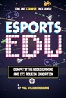 Esports in Education: Exploring Educational Value in Esports Clubs, Tournaments and Live Video Productions - Paul William Richards - 9781673224436