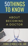50 Things to Know about Becoming a Doctor: The Journey from Medical School of the Medical Profession - 50 Things To Know - 9781673554861