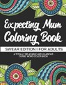 Expecting Mum Coloring Book: Funny Pregnancy Coloring Books For Adults - Nancy Brown - 9781673774078