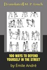 100 Ways to Defend Yourself in the Street: by Émile André - [translated] M. P. Lynch - 9781674506906