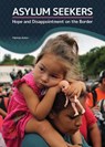 Asylum Seekers: Hope and Disappointment on the Border - Patricia Sutton - 9781678203245