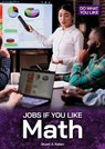 Jobs If You Like Math - Stuart A. Kallen - 9781678209841