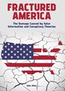 Fractured America: The Damage Caused by False Information and Conspiracy Theories - John Allen - 9781678210823