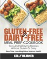 Gluten-Free & Dairy-Free Meal Prep Cookbook: Easy and Satisfying Recipes without Gluten or Dairy Save Time, Lose Weight and Improve Health 30-Day Meal - Kelly Hearner - 9781678750657