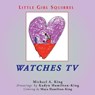 Little Girl Squirrel Watches TV - KING,  Michael a - 9781680270211