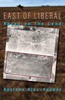 East of Liberal: Notes on the Land - Raylene Hinz-Penner - 9781680270228