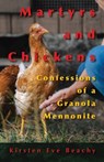 Martyrs and Chickens: Confessions of a Granola Mennonite - Kirsten Eve Beachy - 9781680270259