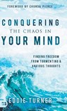 Conquering the Chaos in Your Mind - Eddie Turner - 9781680315790