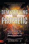 Demystifying the Prophetic - Joseph Z - 9781680318852
