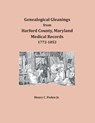 Genealogical Gleanings from Harford County, Maryland, Medical Records - Henry C. Peden Jr. - 9781680343533