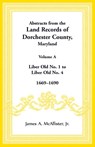 Abstracts from the Land Records of Dorchester County, Maryland, Volume A - James Mcallister - 9781680349023