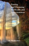 Health And Consciousness Through Fasting And Cleansing - Nibodhi Haas - 9781680370386