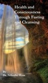 Health and Consciousness Through Fasting and Cleansing - HAAS,  Dr Nibodhi - 9781680371161