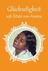 108 Zitate von Amma über die Glückseligkeit - Sri Mata Amritanandamayi Devi - 9781680374032