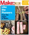 Make: Like The Pioneers - Editors Of Make - 9781680450545