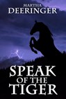 Speak of the Tiger - Martha Deeringer - 9781680460544