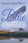 Blue Eagle Feather - Sherry Derr-Wille - 9781680461084