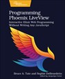 Programming Phoenix LiveView - Bruce A. Tate ; Sophie DeBenedetto - 9781680508215