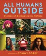 All Humans Outside: Stories of Belonging in Nature - Tommy Corey - 9781680517064
