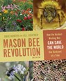 Mason Bee Revolution: How the Hardest Working Bee Can Save the World One Backyard at a Time - Jill Lightner - 9781680517101