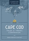 Campfire Stories: Cape Cod: Tales & Travel Companion - Ilyssa Kyu - 9781680517507