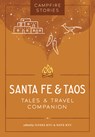 Campfire Stories: Santa Fe & Taos: Tales & Travel Companion - Ilyssa Kyu - 9781680517583